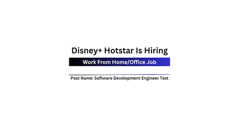 “Freshers Alert! Disney Hotstar Hiring for Software Development Engineer in Test II – Apply Now for Current Openings”